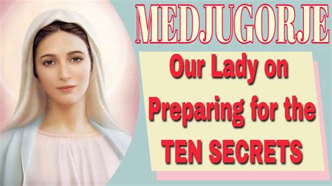 Our Lady Of Medjugorje Tells Us How To Prepare For The Ten Secrets