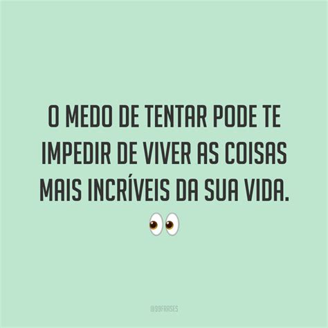 Frases Sobre Medo Para Vencer Tudo O Que Te Impede De Viver