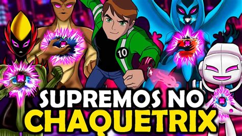 TODOS OS ALIENS SUPREMOS DO CHAQUETRIX BEN 10 YouTube