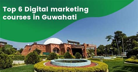 Top 6 Digital Marketing Courses In Guwahati Dsim Blog