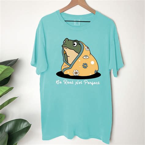 Comfort Colors Be Real Not Perfect Cute Frog Shirt Not Perfect