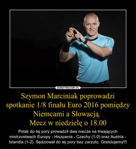 Szymon Marciniak poprowadzi spotkanie 1 8 finału Euro 2016 pomiędzy