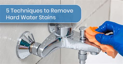 5 Techniques To Remove Hard Water Stains Maid4condos