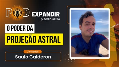 SAULO CALDERON O poder da projeção astral Expandindo suas percepções