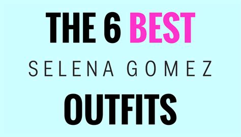 The 6 Best Selena Gomez Outfits – aGOODoutfit