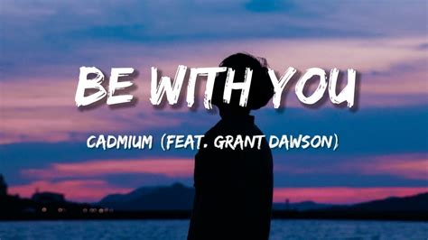 Cadmium Be With You Feat Grant Dawson Lyrics YouTube