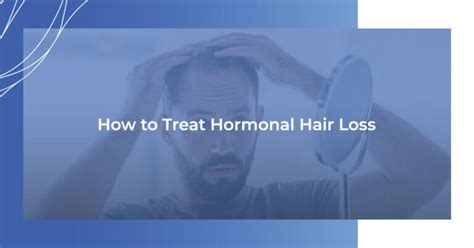 How To Treat Hormonal Hair Loss