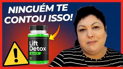 Lift Detox Black Alerta Importante Funciona Mesmo Como