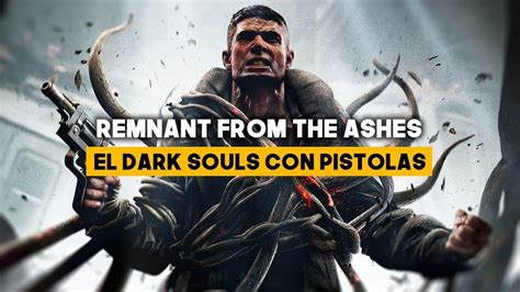 Remnant From The Ashes El Dark Souls Con Pistolas Youtube