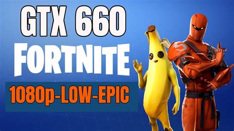 GTX 660 Fortnite 1080p LOW To EPIC YouTube