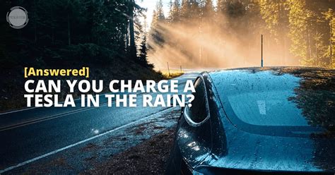 Can You Charge A Tesla In The Rain Inc EV Safety Tips