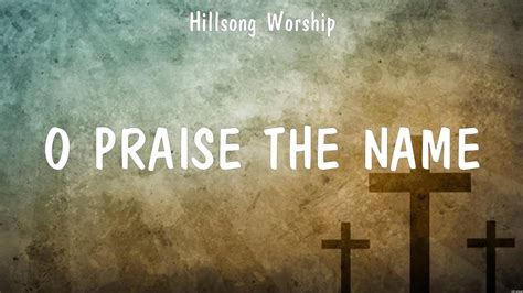 O Praise The Name Hillsong Worship Lyrics Because He Lives Love Like This Till I Found