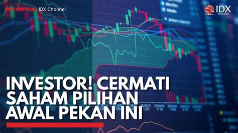 Investor Cermati Saham Pilihan Awal Pekan Ini Idx Channel Youtube