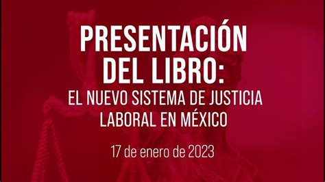 🔴presentación Del Libro El Nuevo Sistema De Justicia Laboral En México Youtube