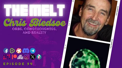 The Melt Episode 94 Chris Bledsoe Orbs Consciousness And Reality