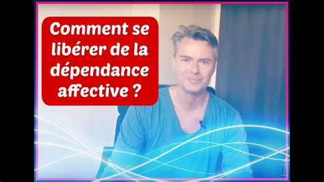 Comment Se Libérer De La Dépendance Affective Youtube