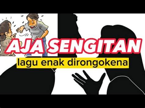 Aja Sengitan Lagu Enak Dirongokena Youtube