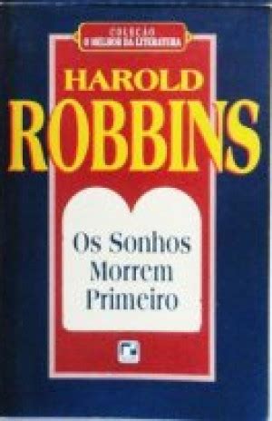 Sonhos Morrem - Os Sonhos Morrem Primeiro (O Melhor da Literatura) - Harold Robbins ...