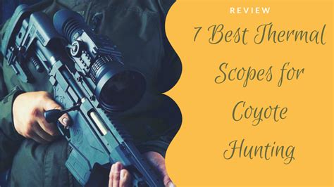 7 Best Thermal Scope For Coyote Hunting 2024 Alloutprodux