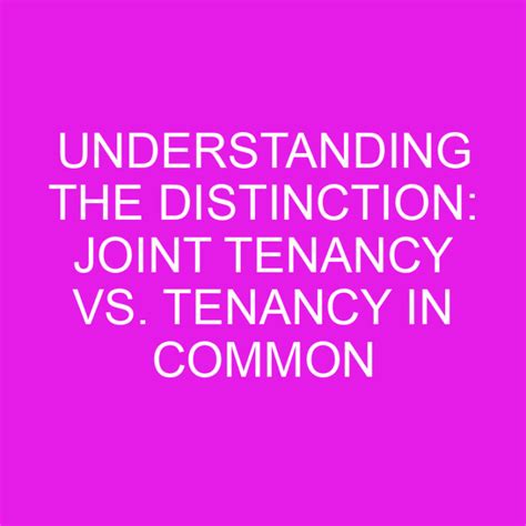 Understanding The Distinction Joint Tenancy Vs Tenancy In Common