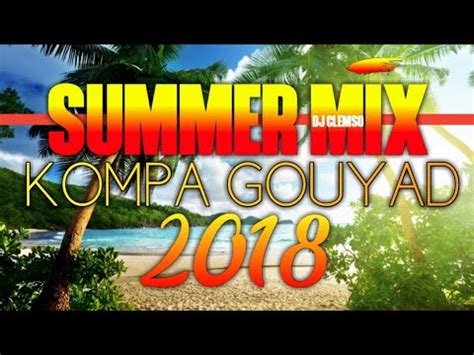 NOUVEAUTÉS SUMMER MIX KOMPA GOUYAD 2018 DJ CLEMSO YouTube Music