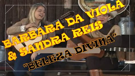 BARBARA DA VIOLA SANDRA REIS BELEZA DIVINA YouTube