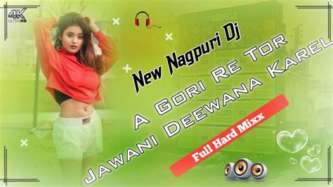 A Gori Re Tor Jawani Deewana Karela Nagpuri Romantic Love Dj Song YouTube