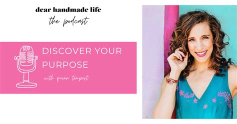 Podcast 125 Discover Your Purpose With Quinn Tempest Dear Handmade Life