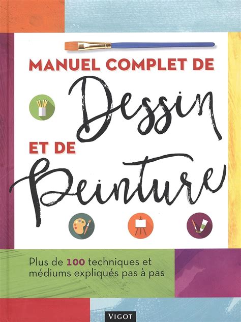 Manuel Complet De Dessin Et De Peinture Plus De 100 Techniques Et