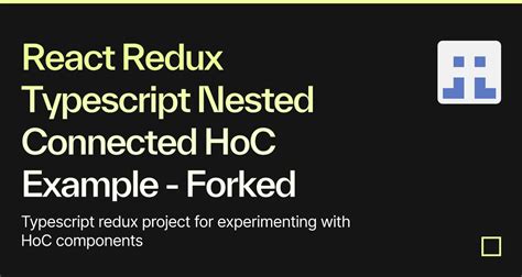 React Redux Typescript Nested Connected HoC Example Forked Codesandbox