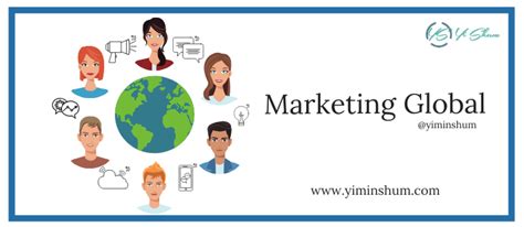 Marketing Global El Mundo Est A Tu Alcance Qu Es Yi Min Shum Xie