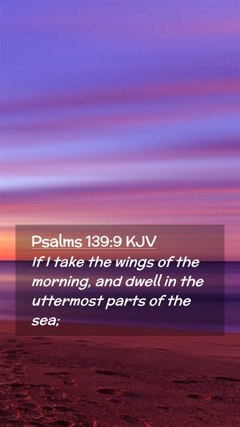 Psalms 139:9 KJV Mobile Phone Wallpaper - If I take the wings of the morning, and dwell in