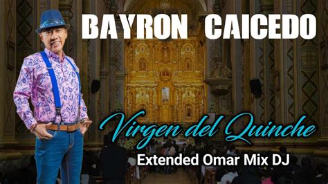 Bayron Caicedo Virgen Del Quinche Extended Omar Mix DJ YouTube