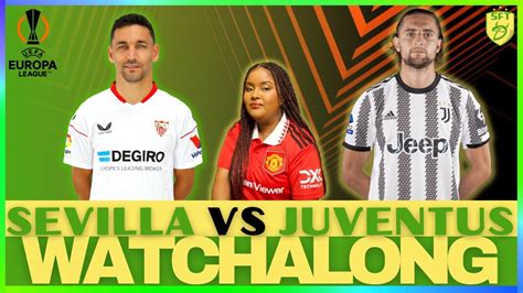 SEVILLA VS JUVENTUS LIVE STREAM WATCHALONG EUROPA LEAGUE SEMI FINAL