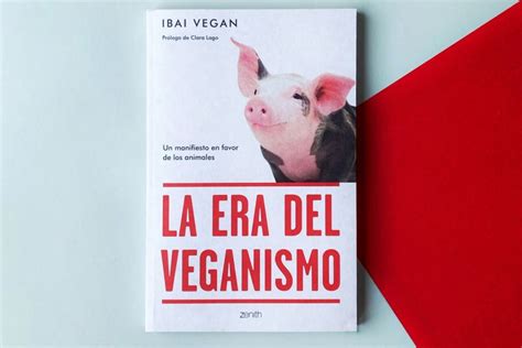 La era del veganismo de Ibai Vegan con prólogo de Clara Lago