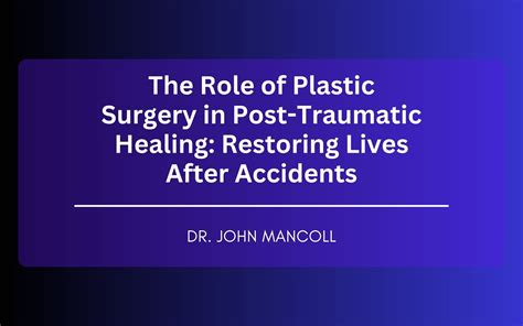 The Role Of Plastic Surgery In Post Traumatic Healing Restoring Lives