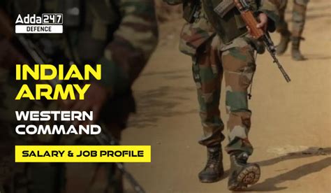 Indian Army Western Command Salary, In Hand and Job Profile