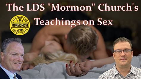 The Lds Mormon Church S Teachings On Sex Mormonism Live 109 Youtube