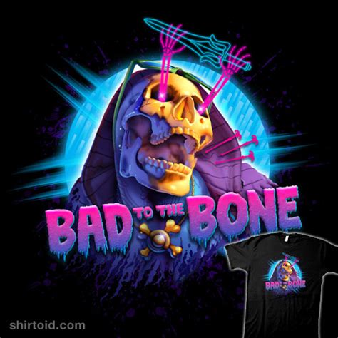 Bad to the Bone | Shirtoid