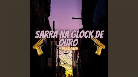 Sarra Na Glock De Ouro Youtube Music