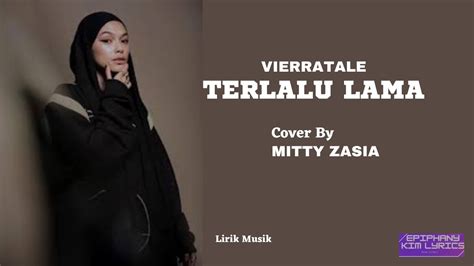 Vierratale Terlalu Lama Lirik Cover By Mitty Zasia Youtube