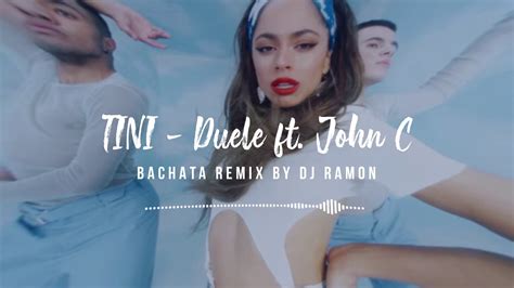 Tini Duele Ft John C Bachata Remix By Dj Ramon Youtube