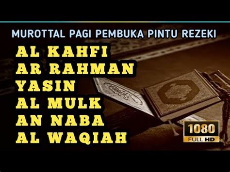 Murottal Pagi Pembuka Pintu Rezeki Surah Al Kahfi Ar Rahman Yasin