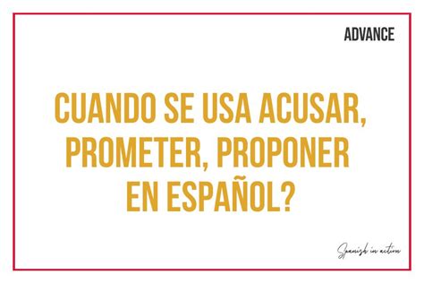 When Is Accusing Promising Or Proposing Used In Spanish Spanish