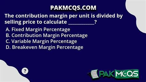 The Contribution Margin Per Unit Is Divided By Selling Price To