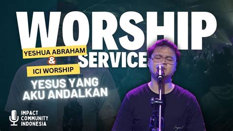 Yeshua Abraham Feat ICI Worship Yesus Yang Ku Andalkan YouTube