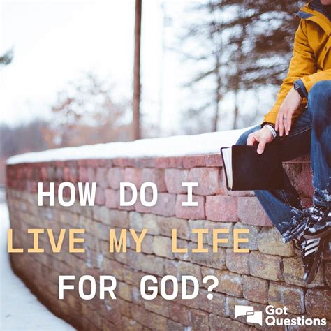 How do I live my life for God? | GotQuestions.org