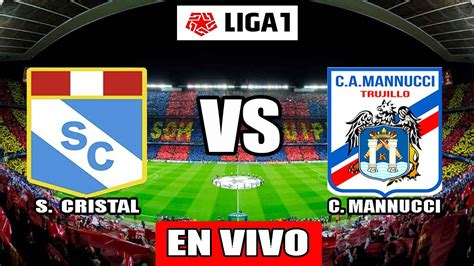 Sporting Cristal Vs Carlos Mannucci En Vivo Liga Youtube