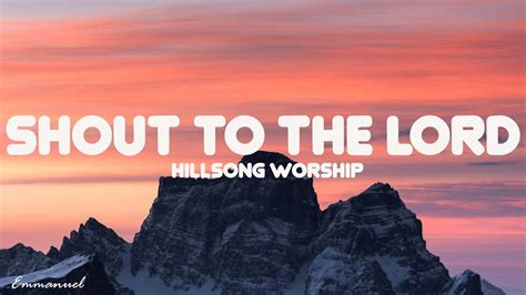 Shout To The Lord Hillsong Worship Lyrics Youtube