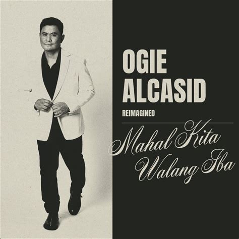 Mahal Kita Walang Iba Reimagined Song And Lyrics By Ogie Alcasid